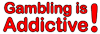 Gambling is Addictive